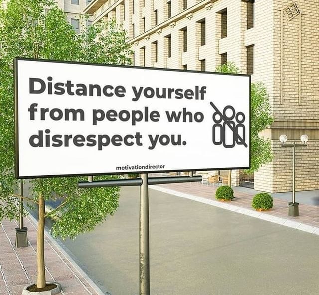distance yourself from people who disrespect you