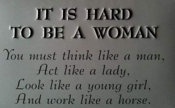 it is hard to be a woman
