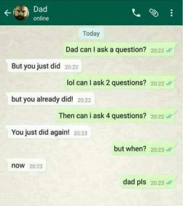 Dad, can I ask a question?