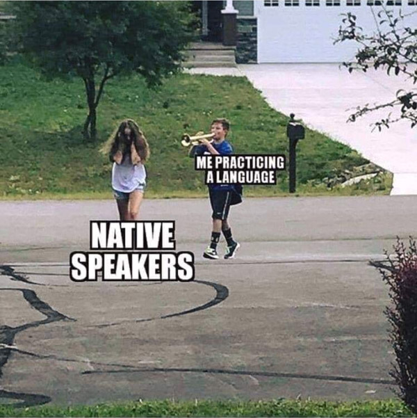 me practicing a language - native speakers