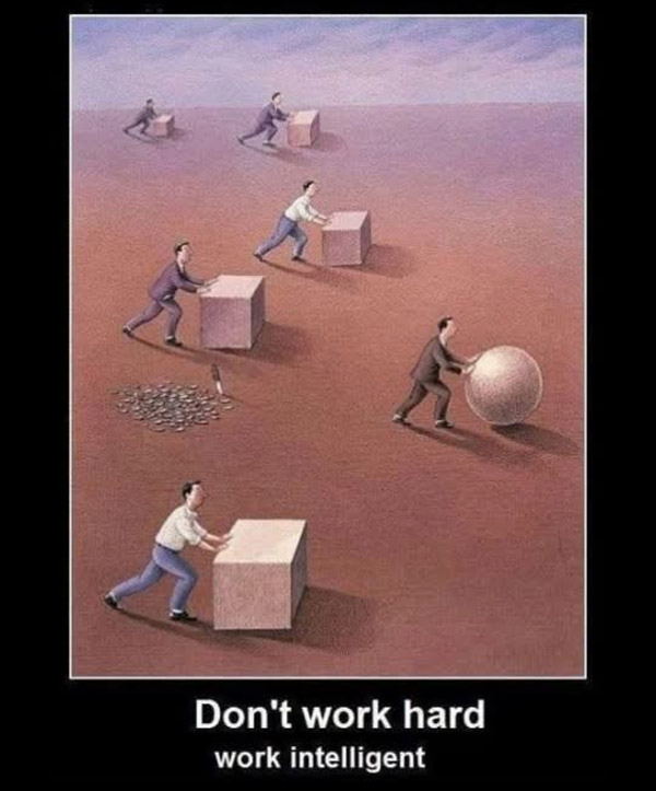 don't work hard - work intelligent